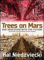 Trees On Mars: Our Obsession With The Future