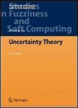 Uncertainty Theory (studies In Fuzziness And Soft Computing)