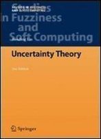 Uncertainty Theory (Studies In Fuzziness And Soft Computing)