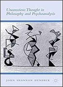 Unconscious Thought In Philosophy And Psychoanalysis