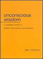 Unconscious Wisdom: A Superego Function In Dreams, Conscience, And Inspiration
