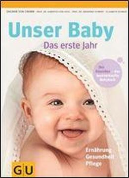Unser Baby. Das Erste Jahr: Der Klassiker-das Bestverkaufte Babybuch. Ernahrung, Gesundheit, Pflege