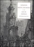 Venetian Prints And Books In The Age Of Tiepolo