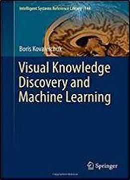 Visual Knowledge Discovery And Machine Learning (intelligent Systems Reference Library)