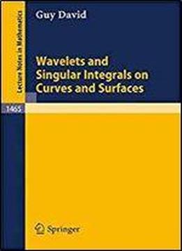 Wavelets And Singular Integrals On Curves And Surfaces (lecture Notes In Mathematics, Vol. 1465)