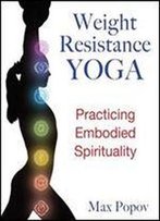 Weight-Resistance Yoga: Practicing Embodied Spirituality