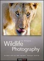 Wildlife Photography: On Safari With Your Dslr: Equipment, Techniques, Workflow