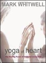 Yoga Of Heart: The Healing Power Of Intimate Connection