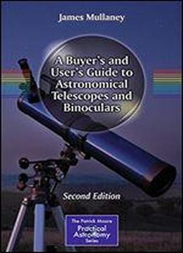 A Buyer's And User's Guide To Astronomical Telescopes And Binoculars: Second Edition (the Patrick Moore Practical Astronomy Series)