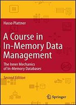 A Course In In-memory Data Management: The Inner Mechanics Of In-memory Databases