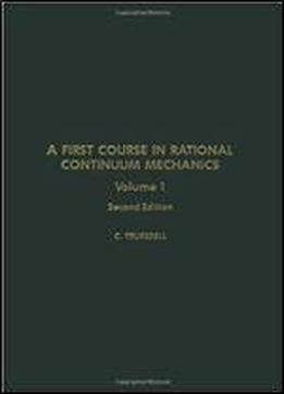 A First Course In Rational Continuum Mechanics, Vol. 1, 2nd Edition (pure And Applied Mathematics)
