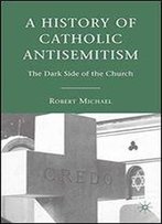 A History Of Catholic Antisemitism: The Dark Side Of The Church