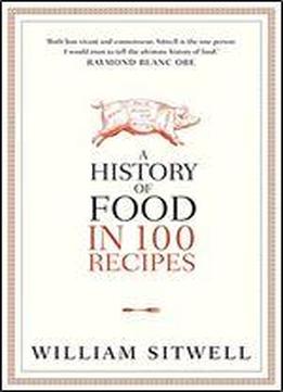 A History Of Food In 100 Recipes