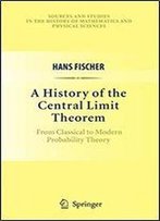 A History Of The Central Limit Theorem: From Classical To Modern Probability Theory (Sources And Studies In The History Of Mathematics And Physical Sciences)