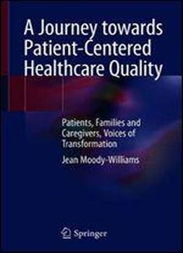 A Journey Towards Patient-centered Healthcare Quality: Patients, Families And Caregivers, Voices Of Transformation