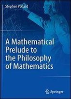 A Mathematical Prelude To The Philosophy Of Mathematics
