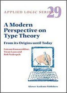A Modern Perspective On Type Theory: From Its Origins Until Today