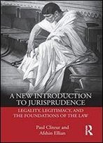 A New Introduction To Jurisprudence: Legality, Legitimacy And The Foundations Of The Law