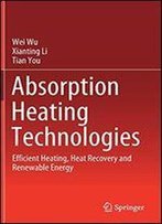 Absorption Heating Technologies: Efficient Heating, Heat Recovery And Renewable Energy