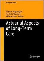 Actuarial Aspects Of Long-Term Care