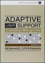 Adaptive User Support: Ergonomic Design Of Manually And Automatically Adaptable Software
