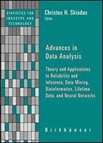 Advances In Data Analysis: Theory And Applications To Reliability And Inference, Data Mining, Bioinformatics, Lifetime Data, And Neural Networks
