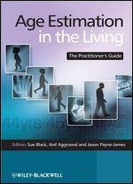 Age Estimation In The Living: The Practitioner's Guide