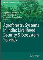Agroforestry Systems In India: Livelihood Security & Ecosystem Services