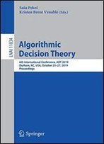 Algorithmic Decision Theory: 6th International Conference, Adt 2019, Durham, Nc, Usa, October 2527, 2019, Proceedings