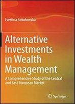 Alternative Investments In Wealth Management: A Comprehensive Study Of The Central And East European Market