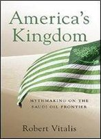 America's Kingdom: Mythmaking On The Saudi Oil Frontier (Stanford Studies In Middle Eastern And I)