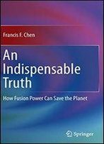 An Indispensable Truth: How Fusion Power Can Save The Planet