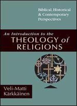 An Introduction To The Theology Of Religions: Biblical, Historical & Contemporary Perspectives