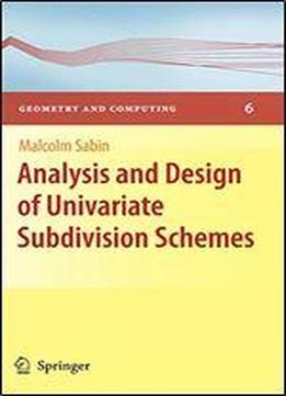 Analysis And Design Of Univariate Subdivision Schemes (geometry And Computing)