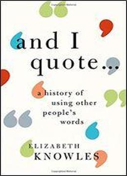 'and I Quote...': A History Of Using Other People's Words