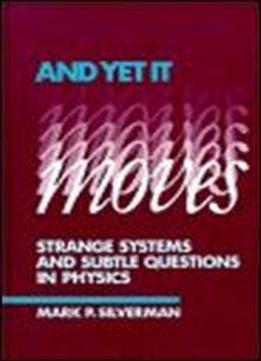 And Yet It Moves: Strange Systems And Subtle Questions In Physics