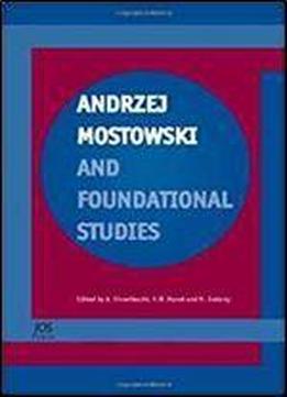 Andrzej Mostowski And Foundational Studies (stand Alone)