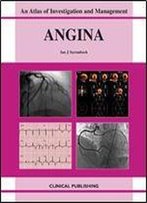 Angina: An Atlas Of Investigation And Management