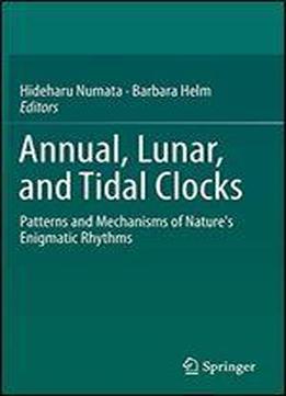 Annual, Lunar, And Tidal Clocks: Patterns And Mechanisms Of Nature's Enigmatic Rhythms