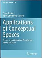 Applications Of Conceptual Spaces: The Case For Geometric Knowledge Representation (Synthese Library)