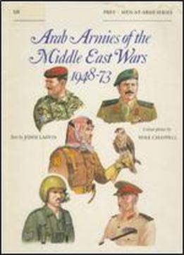 Arab Armies Of The Middle East Wars 1948-73 (men-at-arms Series 128)