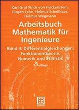Arbeitsbuch Mathematik Fr Ingenieure, Band Ii: Differentialgleichungen, Funktionentheorie, Numerik Und Statistik