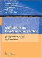 Artificial Life And Evolutionary Computation: 13th Italian Workshop, Wivace 2018, Parma, Italy, September 1012, 2018, Revised Selected Papers