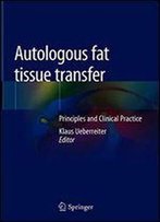 Autologous Fat Tissue Transfer: Principles And Clinical Practice