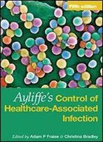 Ayliffe's Control Of Healthcare-Associated Infection: A Practical Handbook