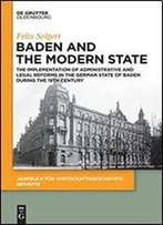 Baden And The Modern State: The Implementation Of Administrative And Legal Reforms In The German State Of Baden During The 19th Century