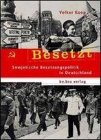 Besetzt: Sowjetische Besatzungspolitik In Deutschland