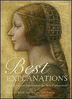 Best Explanations: New Essays On Inference To The Best Explanation