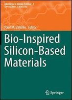 Bio-Inspired Silicon-Based Materials (Advances In Silicon Science)