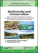 Biodiversity And Conservation: Characterization And Utilization Of Plants, Microbes, And Natural Resources For Sustainable Development And Ecosystem Management